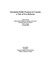 Sustaining Public Pensions in Canada: a Tale of Two Reforms paper for the Hitotsubashi Spring Workshop on Pensions National Center of Sciences Tokyo, Japan