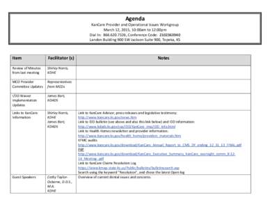 Agenda  KanCare Provider and Operational Issues Workgroup March 12, 2015, 10:00am to 12:00pm Dial In: , Conference Code: Landon Building 900 SW Jackson Suite 900, Topeka, KS