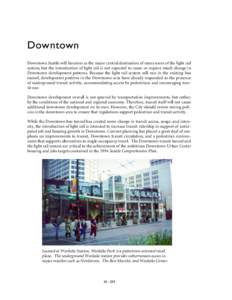 Downtown Downtown Seattle will function as the major central destination of many users of the light rail system, but the introduction of light rail is not expected to cause or require much change in Downtown development 