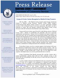 Department of Community Services FOR IMMEDIATE RELEASE: June 10, 2014 Media Contact: Sherrie Johnson[removed]office[removed]cell) George & Evelyn Cairnes Recognized as Harford Living Treasures (Bel Air, MD