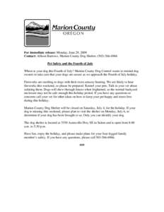 For immediate release: Monday, June 29, 2009 Contact: Allison Barrows, Marion County Dog Shelter, ([removed]Pet Safety and the Fourth of July Where is your dog this Fourth of July? Marion County Dog Control wants to