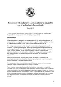 Consumers International recommendations to reduce the use of antibiotics in farm animals March 2014 “A post-antibiotic era means, in effect, an end to modern medicine as we know it.” Margaret Chan, director general o