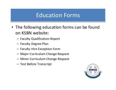 Education Forms • The following education forms can be found  on KSBN website: – – –