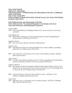 Name: Noah Theriault Department: Anthropology CHE-relevant fields: (1) Political Ecology and Anthropologies of the State; (2) Indigeneity and/in Anthropology Date of exam: August 2010 Prelim committee: Katherine Bowie (c