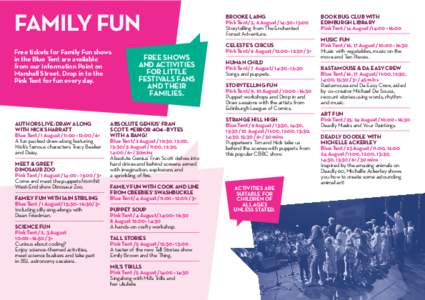FAMILY FUN Free tickets for Family Fun shows in the Blue Tent are available from our Information Point on Marshall Street. Drop in to the Pink Tent for fun every day.