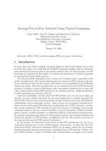 Securing Peer-to-Peer Networks Using Trusted Computing Shane Balfe, Amit D. Lakhani and Kenneth G. Paterson, Information Security Group, Royal Holloway, University of London, Egham, Surrey, TW20 0EX, United Kingdom.