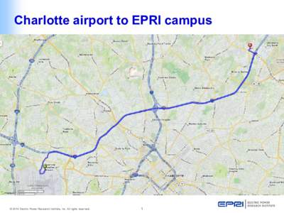 Charlotte airport to EPRI campus  © 2014 Electric Power Research Institute, Inc. All rights reserved. 1