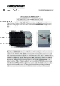 [FOR IMMEDIATE RELEASE]  PowerColor DEVIL BOX DEVIL BOX maximize gaming on your tiny system Taipei, Taiwan - October 20th, TUL Corporation, a leading and innovative manufacturer of AMD graphic cards since 1997, ha