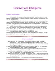 Creativity and Intelligence Spring 2009 Syllabus and Questions The books for the course are Sparks of Genius by Root-Bernstein and RootBerstein, the Handbook of Creativity edited by Robert Sternberg and anything else you