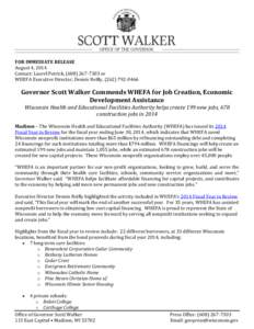 FOR IMMEDIATE RELEASE August 4, 2014 Contact: Laurel Patrick, (or WHEFA Executive Director, Dennis Reilly, (Governor Scott Walker Commends WHEFA for Job Creation, Economic