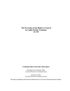 The Provision of the Right to Counsel in Caddo Parish, Louisiana July 2004 Louisiana State University, Shreveport Bernadette Jones Palombo, Ph.D.