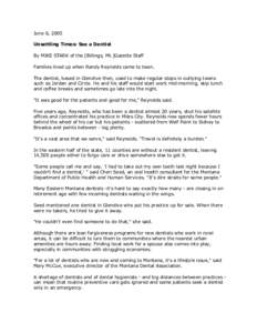 June 6, 2005 Unsettling Times: See a Dentist By MIKE STARK of the [Billings, Mt.]Gazette Staff Families lined up when Randy Reynolds came to town. The dentist, based in Glendive then, used to make regular stops in outlyi