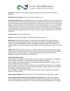 Project Title: “Brook Trout vulnerability to projected climate changes in Driftless Area streams in Wisconsin Headline Title (2-5 words): Brook Trout Vulnerability Driftless Area Brief Summary (Abstract): We developed 