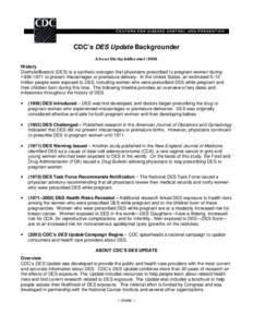 CDC’s DES Update Backgrounder About Diethylstilbestrol (DES) History Diethylstilbestrol (DES) is a synthetic estrogen that physicians prescribed to pregnant women during 1938–1971 to prevent miscarriages or premature