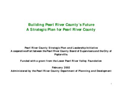 Building Pearl River County’s Future A Strategic Plan for Pearl River County Pearl River County Strategic Plan and Leadership Initiative A cooperative effort between the Pearl River County Board of Supervisors and the 