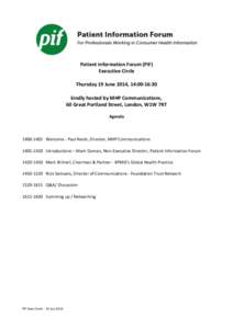 Patient Information Forum (PiF) Executive Circle Thursday 19 June 2014, 14:00-16:30 kindly hosted by MHP Communications, 60 Great Portland Street, London, W1W 7RT Agenda