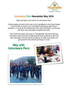 Volunteers Perú Newsletter May 2016 May has been a full month for Volunteers Peru! Unfortunately we have had to say a lot of goodbyes in the Casa Hogar Torre Fuerte as many of our volunteers have gone back home. However