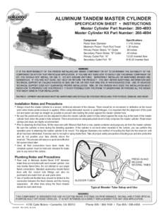 ALUMINUM TANDEM MASTER CYLINDER SPECIFICATION SHEET • INSTRUCTIONS Master Cylinder Part Number: [removed]Master Cylinder Kit Part Number: [removed]Component Piston Bore Diameter