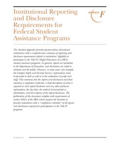 Institutional Reporting and Disclosure Requirements for Federal Student Assistance Programs The attached appendix provides postsecondary educational