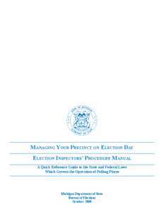 Managing Your Precinct on Election Day Election Inspectors’ Procedure Manual A Quick Reference Guide to the State and Federal Laws Which Govern the Operation of Polling Places  Michigan Department of State