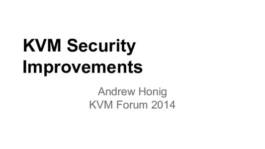 KVM Security Improvements Andrew Honig KVM Forum 2014  Motivation