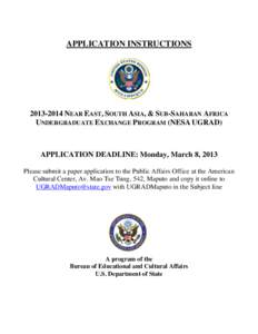 APPLICATION INSTRUCTIONS[removed]NEAR EAST, SOUTH ASIA, & SUB-SAHARAN AFRICA UNDERGRADUATE EXCHANGE PROGRAM (NESA UGRAD)  APPLICATION DEADLINE: Monday, March 8, 2013