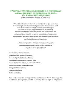 54TH REPUBLIC ANNIVERSARY ADDRESS BY H. E. JOHN DRAMANI MAHAMA, PRESIDENT OF THE REPUBLIC OF GHANA AT A SENIOR CITIZENS LUNCHEON [State Banquet Hall- Tuesday, 1st July 2014] 	
   	
  