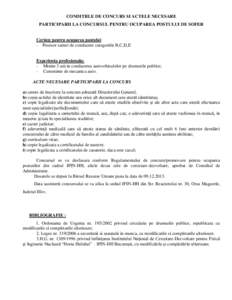 CONDITIILE DE CONCURS SI ACTELE NECESARE PARTICIPARII LA CONCURSUL PENTRU OCUPAREA POSTULUI DE SOFER Cerinţe pentru ocuparea postului: - Posesor carnet de conducere categoriile B,C,D,E  Experienta profesionala: