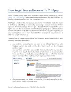 How to get free software with Trialpay When Trialpay started to get more popularity, I went ahead and gathered a list of about 670 TrialPay offers, meaning programs and services that you could get for free by testing oth