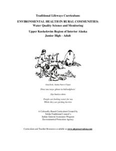 Traditional Lifeways Curriculum: ENVIRONMENTAL HEALTH IN RURAL COMMUNITIES: Water Quality Science and Monitoring Upper Kuskokwim Region of Interior Alaska Junior High - Adult