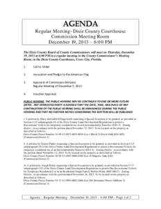 AGENDA  Regular Meeting- Dixie County Courthouse Commission Meeting Room December 19, 2013 – 6:00 PM The Dixie County Board of County Commissioners will meet on Thursday, December