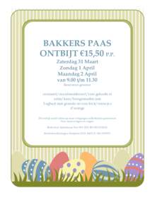 BAKKERS PAAS ONTBIJT €15,50 P.P. Zaterdag 31 Maart Zondag 1 April Maandag 2 April van 9.00 t/m 11.30