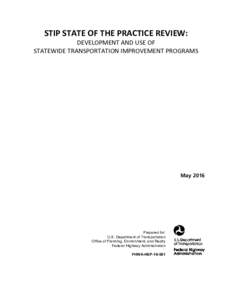 STIP STATE OF THE PRACTICE REVIEW:  DEVELOPMENT AND USE OF STATEWIDE TRANSPORTATION IMPROVEMENT PROGRAMS  May 2016