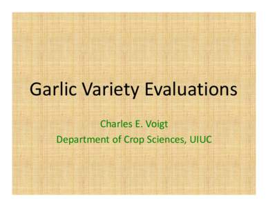 Garlic Variety Evaluations Charles E. Voigt Department of Crop Sciences, UIUC Garlic Variety Classification • Pooler and Simon at U.W., Madison