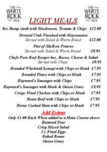 LIGHT MEALS 8oz Rump steak with Mushroom, Tomato & Chips £12.00 Dressed Crab Finished with Mayonnaise Served with Salad & Warm Bread £12.00 Pint of Shell on Prawns