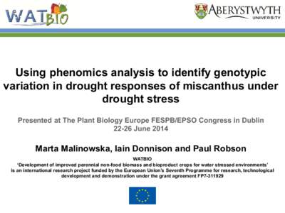 Using phenomics analysis to identify genotypic variation in drought responses of miscanthus under drought stress Presented at The Plant Biology Europe FESPB/EPSO Congress in DublinJune 2014