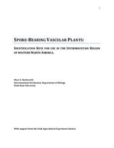 1  SPORE-BEARING VASCULAR PLANTS: IDENTIFICATION KEYS FOR USE IN THE INTERMOUNTAIN REGION OF WESTERN NORTH AMERICA.