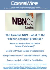 Essential reading for the communications Industry executive An iTWire publication www.itwire.com No: 1473 Tuesday 2 December 2014 The Turnbull NBN – what of the ‘sooner, cheaper’ promises?