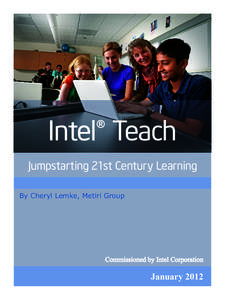 Intel® Teach Jumpstarting 21st Century Learning By Cheryl Lemke, Metiri Group Commissioned by Intel Corporation