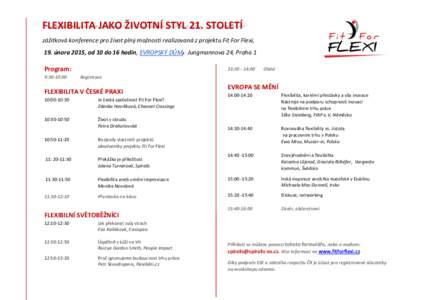 FLEXIBILITA JAKO ŽIVOTNÍ STYL 21. STOLETÍ zážitková konference pro život plný možností realizovaná z projektu Fit For Flexi, 19. února 2015, od 10 do 16 hodin, EVROPSKÝ DŮM, Jungmannova 24, Praha 1 Program: