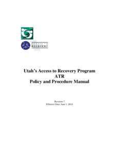 Utah’s Access to Recovery Program ATR Policy and Procedure Manual Revision 7 Effective Date: June 1, 2014