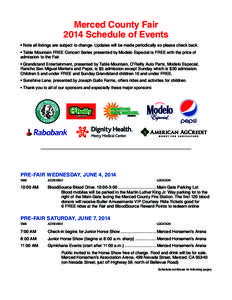 Merced County Fair 2014 Schedule of Events • Note all listings are subject to change. Updates will be made periodically so please check back. • Table Mountain FREE Concert Series presented by Modelo Especial is FREE 