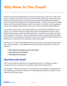 Why Move To The Cloud? Research any business application now and all you hear about is the cloud. CRM in the cloud. Financials in the cloud. And of course HCM (HR, Payroll and Time) in the cloud. With so much talk about 