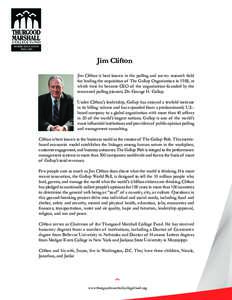 ®  Jim Clifton Jim Clifton is best known in the polling and survey research field for leading the acquisition of The Gallup Organization in 1988, at which time he became CEO of the organization founded by the