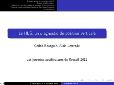 Présentation du système HLS Etude préliminaire Résultats après plusieurs années d’exploitation Perspectives pour les lignes de lumières longues Conclusion