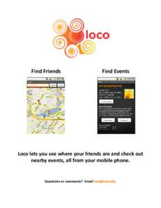 Find Friends  Find Events Loco lets you see where your friends are and check out nearby events, all from your mobile phone.