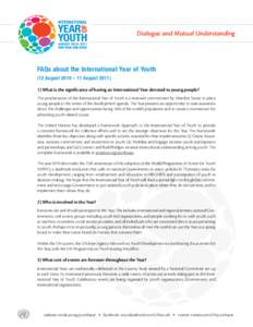 Dialogue and Mutual Understanding  FAQs about the International Year of Youth (12 August 2010 – 11 August[removed]What is the significance of having an International Year devoted to young people? The proclamation of t