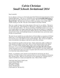 Calvin Christian Small Schools Invitational 2014 Dear Coach/AD: It is my pleasure to invite you to the fourth annual Small Schools Invitational hosted by Calvin Christian High School. This year we will hold the meet agai