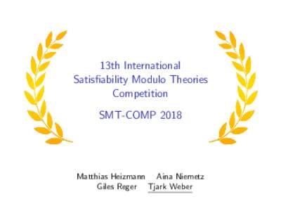 13th International Satisfiability Modulo Theories Competition SMT-COMPMatthias Heizmann Aina Niemetz