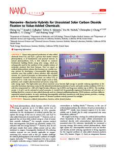 Letter pubs.acs.org/NanoLett Nanowire−Bacteria Hybrids for Unassisted Solar Carbon Dioxide Fixation to Value-Added Chemicals Chong Liu,†,⊥ Joseph J. Gallagher,‡ Kelsey K. Sakimoto,† Eva M. Nichols,† Christoph